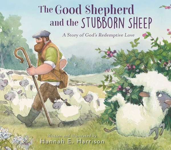 The Good Shepherd and the Stubborn Sheep: A Story of God’s Redemptive Love