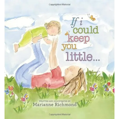 If I Could Keep You Little: A Baby Book About a Parent's Love (Gifts for Babies and Toddlers, Gifts for Mother’s Day and Father’s Day)