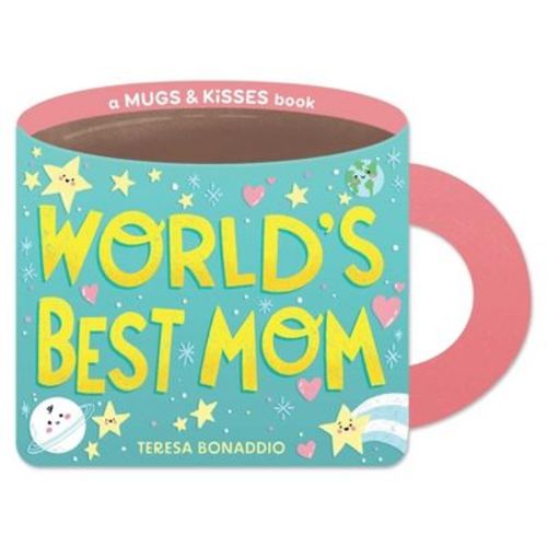 World's Best Mom (a Mugs & Kisses Mother's Day Shaped Board Book for Toddlers) - by Teresa Bonaddio