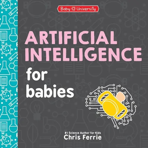 Artificial Intelligence for Babies (Baby University)