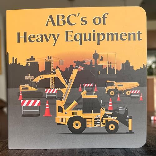 ABC's Of Heavy Equipment(Updated) Board book – August 31, 2023