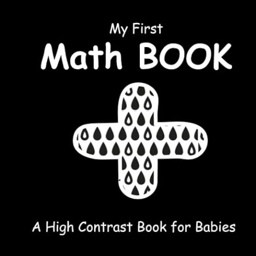 My First Math Book: High Contrast with Numbers and Math Symbols for Babies, Newborns and Infants (My First Math Books); Makes a Great New First Gift: ... with simple book of Firsts; With 30+ pages