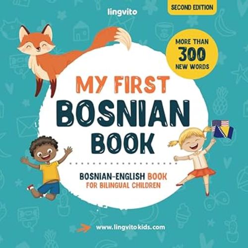 My First Bosnian Book. Bosnian-English Book for Bilingual Children: Bosnian-English children's book with illustrations for kids. A great educational ... Books for Bilingual Children)