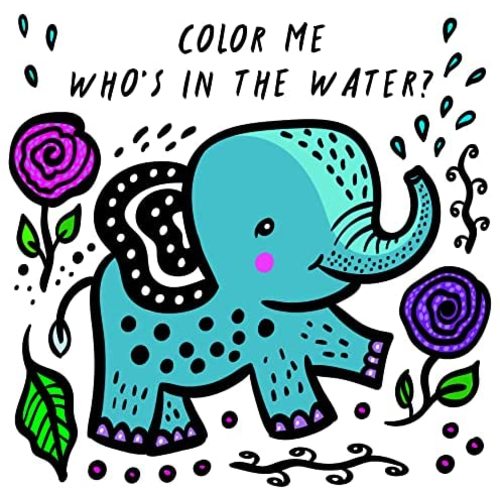 Color Me: Who's in the Water?: Watch Me Change Colour In Water (Volume 4) (Wee Gallery Bath Books, 4)