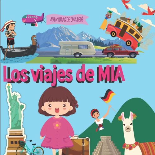 Los viajes de MIA AVENTURAS DE UNA BEBÉ: CUENTO PARA NIÑOS DE TODAS LAS EDADES. RECORRIDO Y VIAJE POR DIFERENTES PAISES Y LUGARES DEL MUNDO. ... ESPAÑOL. PRONTO EN INGLES (Spanish Edition)