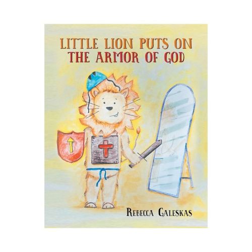 Little Lion Puts on the Armor of God - by Rebecca Galeskas (Paperback)