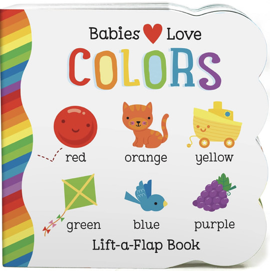 Babies Love Colors - A First Lift-a-Flap Board Book for Babies and Toddlers Learning about Colors
