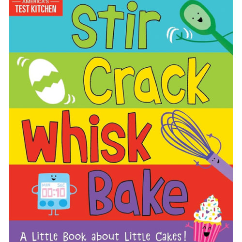 Stir Crack Whisk Bake: An Interactive Board Book about Baking for Toddlers and Kids (America's Test Kitchen Kids, Stocking Stuffer)