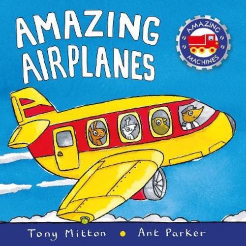 Amazing Airplanes - (Amazing Machines) by Tony Mitton & Ant Parker (Board Book)