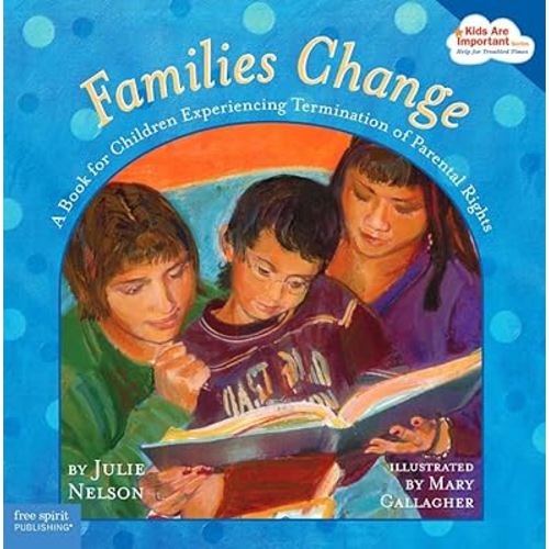 Families Change: A Book for Children Experiencing Termination of Parental Rights (Kids Are Important)