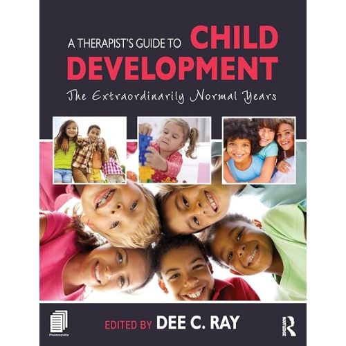 A Therapist's Guide to Child Development: The Extraordinarily Normal Years 1st Edition