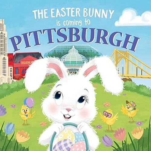 The Easter Bunny Is Coming to Pittsburgh: A Sweet Springtime Adventure for Toddlers and Kids (Easter Basket Stuffers and Gifts)