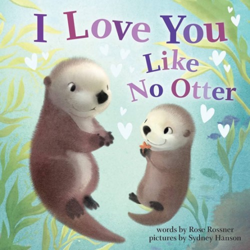 I Love You Like No Otter: A Funny and Sweet Valentine's Day Board Book for Babies and Toddlers (Punderland)