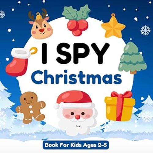 I Spy Christmas Book For Kids Ages 2-5: A Fun Activity Picture Book, Interactive Guessing Game for Preschoolers and Toddlers, Perfect Stocking Stuffers, Gift for Boys and Girls
