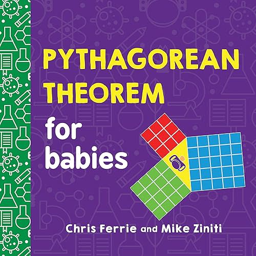 Pythagorean Theorem for Babies: A Simple and Colorful Introduction to Math and Geometry Concepts (Baby University) Board book – August 2, 2022