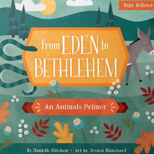 From Eden to Bethlehem: Christian Board Book Following God's Story Through Bible Animals (Baby Believer)
