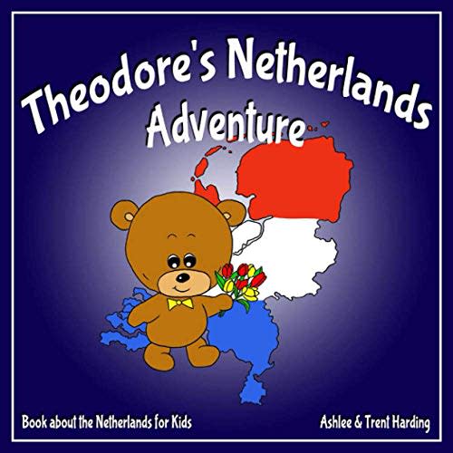 Theodore's Netherlands Adventure: Books about the Netherlands for Kids (Theodore's Adventures)