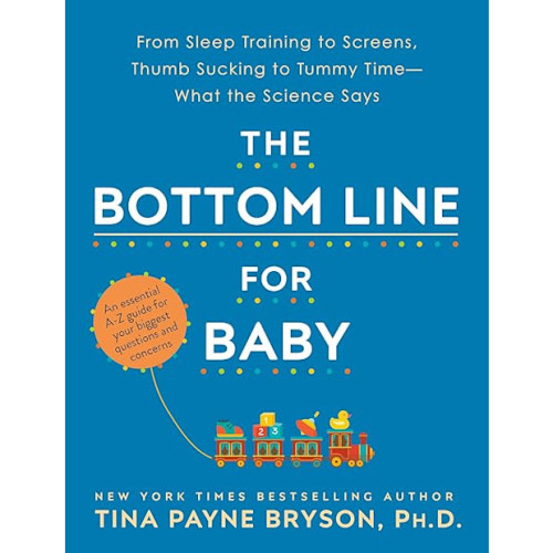 The Bottom Line for Baby: From Sleep Training to Screens, Thumb Sucking to Tummy Time—What the Science Says