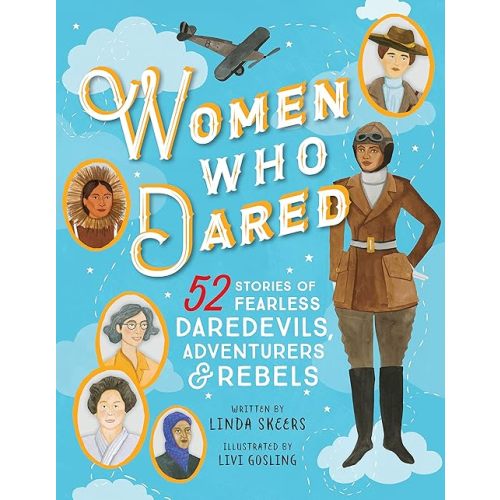 Women Who Dared: 52 Stories of Fearless Daredevils, Adventurers, and Rebels (Biography Books for Kids, Feminist Books for Girls) Hardcover – Picture Book, September 5, 2017