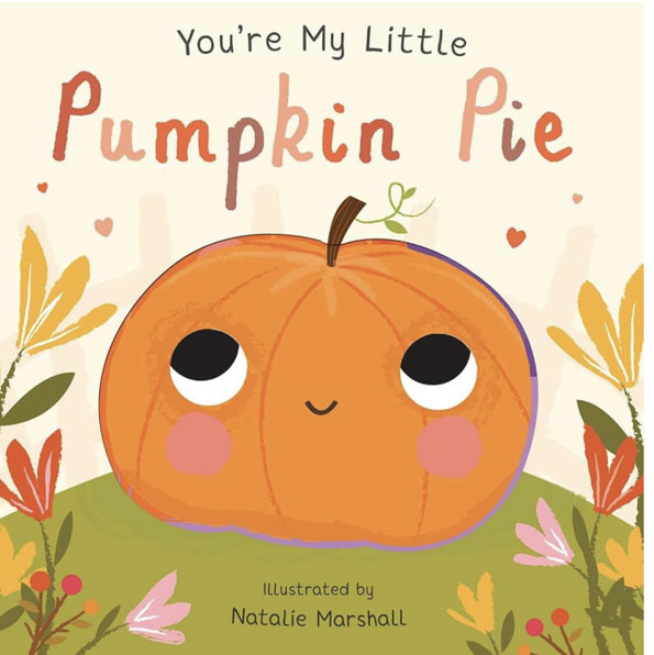 You're My Little Pumpkin Pie (Board Book for Babies and Toddlers 0-2 years old)