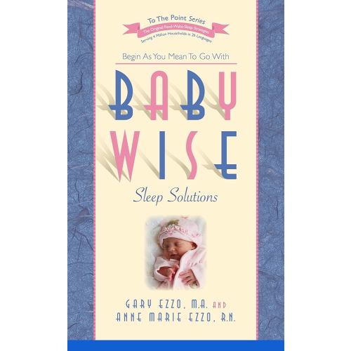 Babywise Sleep Solutions: Begin as You Mean to Go with (To the Point)