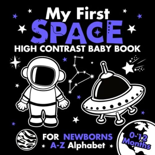 My First Space High Contrast Baby Book for Newborns 0-12 Months: A-Z Alphabet with Simple Black and White Images to Develop Babies Eyesight | Visual ... (High Contrast Baby Books for Newborns)