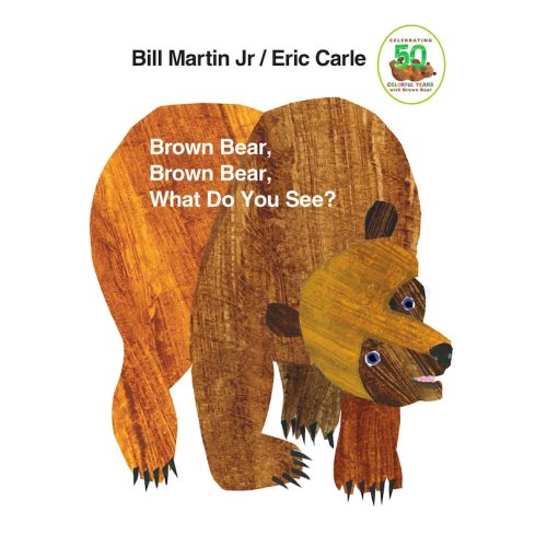 Brown Bear, Brown Bear, What Do You See?: 50th Anniversary Edition Book By Bill Martin, (Board Book) | Indigo