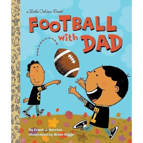 Football With Dad: A Book for Dads and Kids (Little Golden Book) Hardcover – Picture Book, May 5, 2015