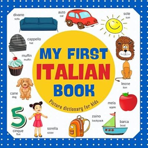 My first Italian Book. Learn Italian, picture dictionary for kids.: Over 300 Italian Words for Creative & Visual Learners. Italian-English bilingual ... and toddlers. Dizionario italiano-inglese