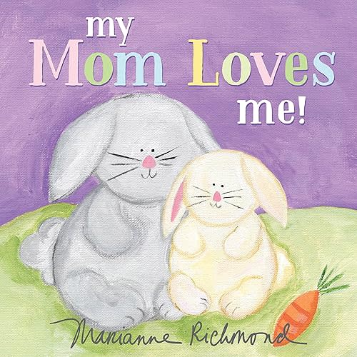 My Mom Loves Me!: A Sweet New Mom or Mother's Day Gift (Baby Shower Gifts) (Marianne Richmond) Board book – April 2, 2019