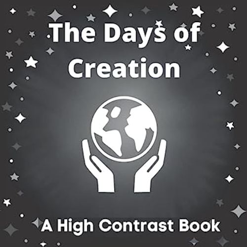 Days of Creation High Contrast Book for Baby, Newborns, Infants, Toddlers and Kids: Black and White Bible Story Picture Book for Babies and Children
