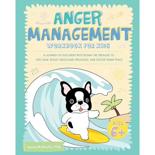 Anger Management Workbook for Kids: A Journey of Discovery with Ronny the Frenchie to Stay Calm, Boost Emotional Resilience, and Foster Inner Peace