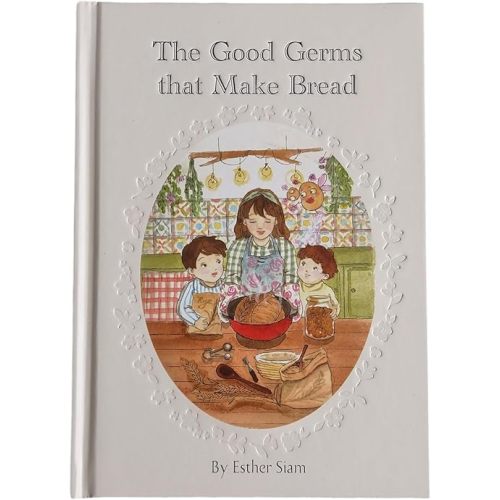 The Good Germs that Make Bread by Esther Siam, Children's Picture Book, 83 Pages, Hardcover Hardcover – Picture Book, November 1, 2024