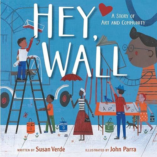 Hey, Wall: A Story of Art and Community Hardcover – Picture Book, September 4, 2018