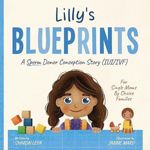 Lilly's Blueprints: A (IVF/IUI) Donor Conception Story for Single Mom By Choice Families Hardcover – March 25, 2024