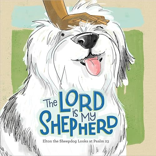 The Lord Is My Shepherd: Elton the Sheepdog Reads Psalm 23 Board book – July 9, 2024