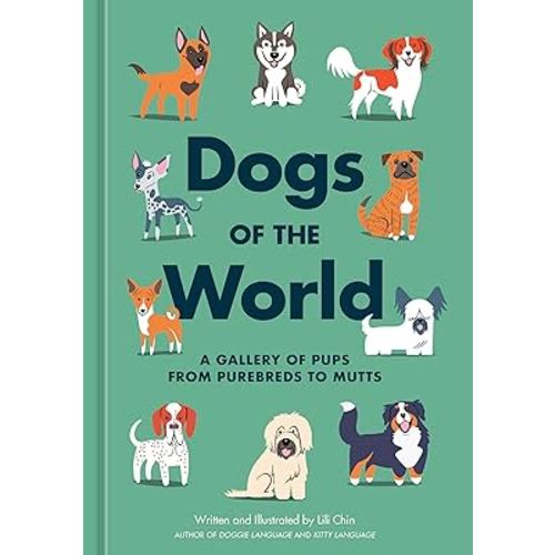 Dogs of the World: A Gallery of Pups from Purebreds to Mutts [A Dog Breed Book]