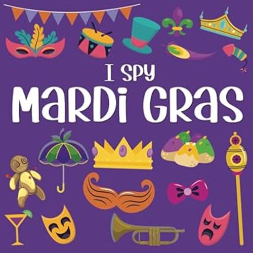 I Spy Mardi Gras: Mardi Gras Books For Kids, I Spy Books For Kids 4-6 (I Spy Books For Toddlers And Preschoolers)
