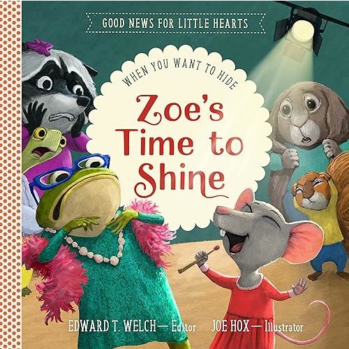 Zoe's Time to Shine: When You Want to Hide (Good News for Little Hearts) Hardcover – October 24, 2022