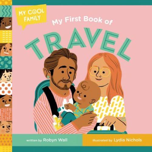 My First Book Of Travel - (my Cool Family) By Robyn Wall (board Book)