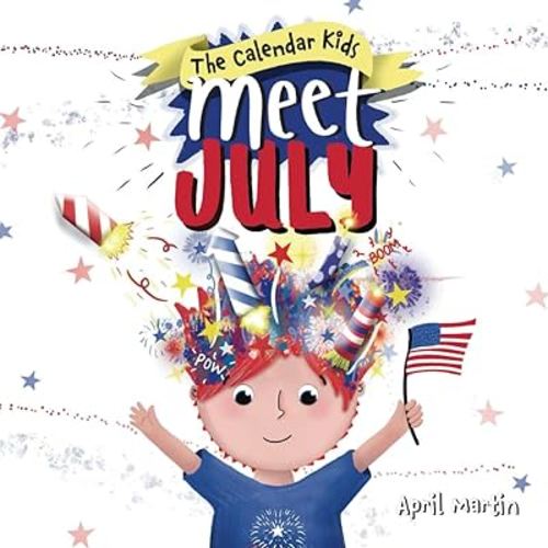 Meet July: A children's book to teach about the Fourth of July, friendship, and summer fun! (The Calendar Kids®)