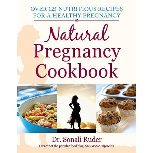 Natural Pregnancy Cookbook Over 125 Nutritious Recipes for a Healthy Pregnancy Book