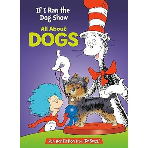 If I Ran the Dog Show: All About Dogs (The Cat in the Hat's Learning Library)
