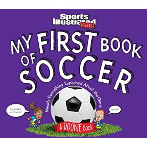 My First Book of Soccer: A Rookie Book (A Sports Illustrated Kids Book) (Sports Illustrated Kids Rookie Books)