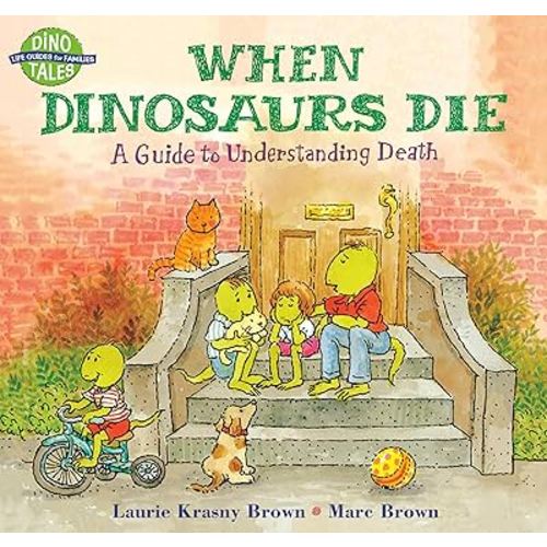 When Dinosaurs Die: A Guide to Understanding Death (Dino Tales: Life Guides for Families)