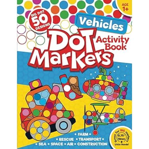 Dot Markers Activity Book Vehicles: 50 BIG DOT Designs. Farm, Construction, Rescue and More for Kids Ages 1+ (Dot Marker Activity Books)