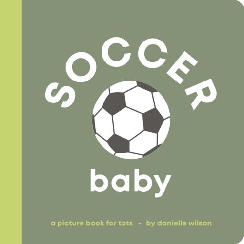 Soccer Baby: Board Book for Early Learners (Let’s Go! Baby)