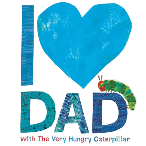 I Love Dad with The Very Hungry Caterpillar (The World of Eric Carle)