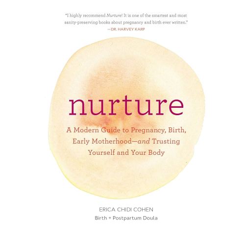 Nurture: A Modern Guide to Pregnancy, Birth, Early Motherhood―and Trusting Yourself and Your Body