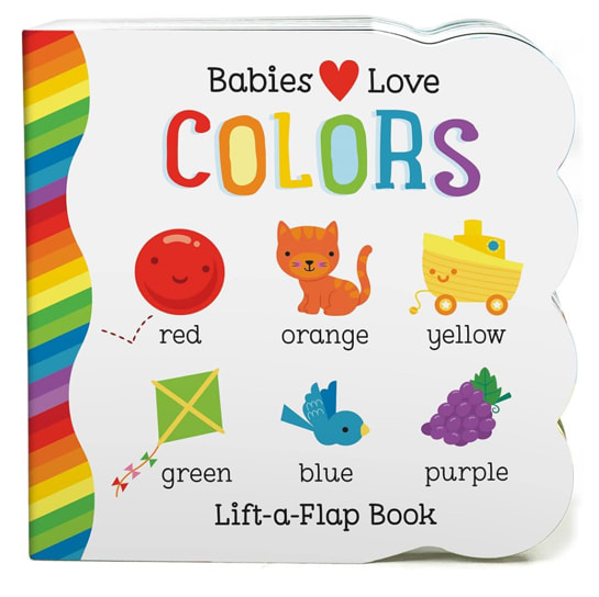 Babies Love Colors - A First Lift-a-Flap Board Book for Babies and Toddlers Learning about Colors